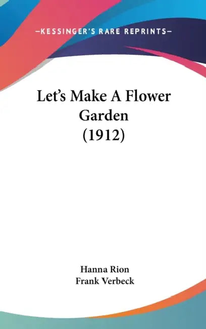 Let's Make A Flower Garden (1912) by Hanna Rion, Frank Verbeck