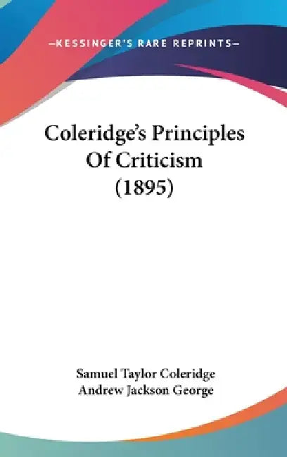 Coleridge's Principles Of Criticism (1895) by Samuel Taylor Coleridge, Andrew Jackson George