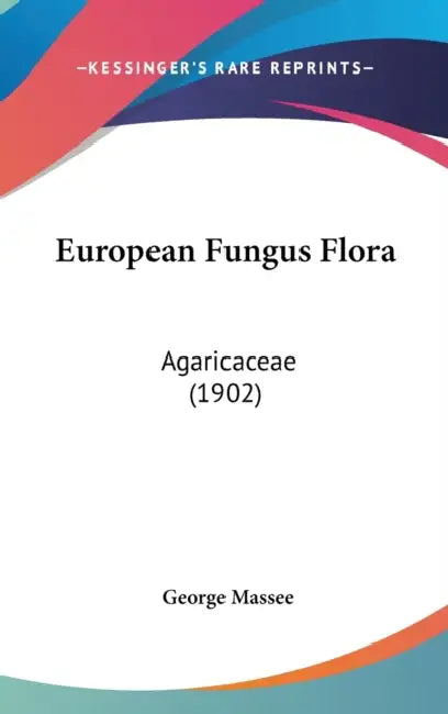 European Fungus Flora: Agaricaceae (1902) by George Massee