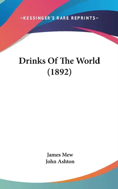 Drinks Of The World (1892) by James Mew, John Ashton