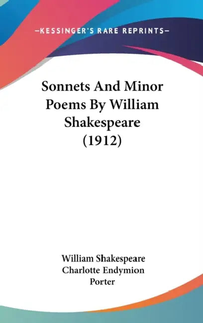 Sonnets And Minor Poems By William Shakespeare (1912) by William Shakespeare, Charlotte Endymion Porter