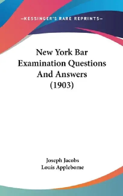 New York Bar Examination Questions And Answers (1903) by Joseph Jacobs, Louis Applebome