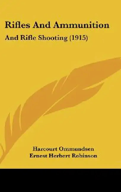 Rifles And Ammunition: And Rifle Shooting (1915) by Harcourt Ommundsen, Ernest Herbert Robinson