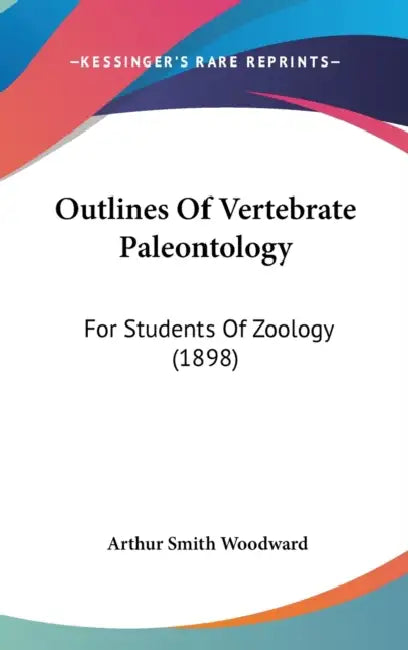 Outlines Of Vertebrate Paleontology: For Students Of Zoology (1898) by Arthur Smith Woodward