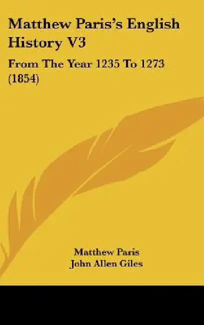 Matthew Paris's English History V3: From The Year 1235 To 1273 (1854) by Matthew Paris, John Allen Giles