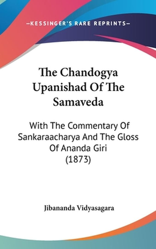 The Chandogya Upanishad of the Samaveda: With the Commentary of Sankaraacharya and the Gloss of Ana by Vidyasagara, Jibananda