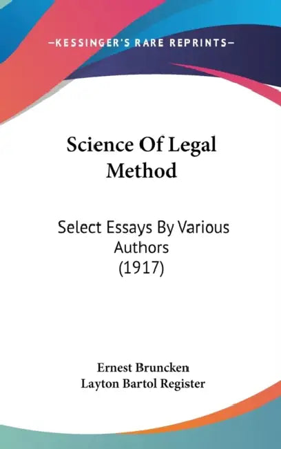 Science Of Legal Method: Select Essays By Various Authors (1917) by Ernest Bruncken, Layton Bartol Register