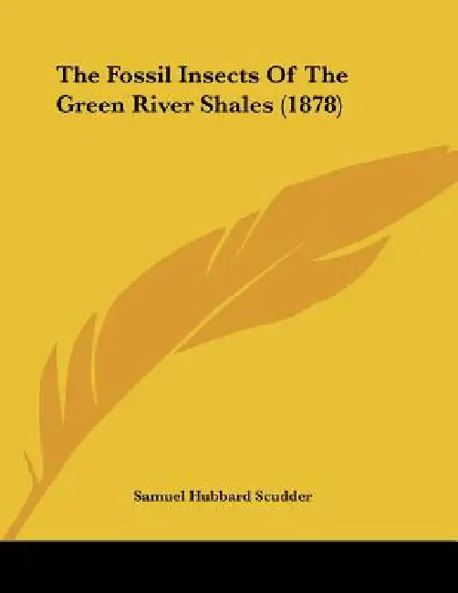 The Fossil Insects Of The Green River Shales (1878) by Samuel Hubbard Scudder