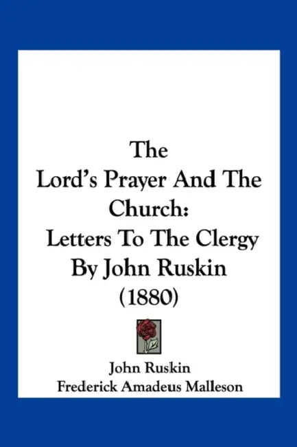 The Lord's Prayer And The Church: Letters To The Clergy By John Ruskin (1880) by John Ruskin, Frederick Amadeus Malleson