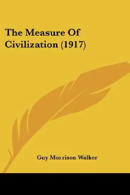 The Measure Of Civilization (1917) by Guy Morrison Walker