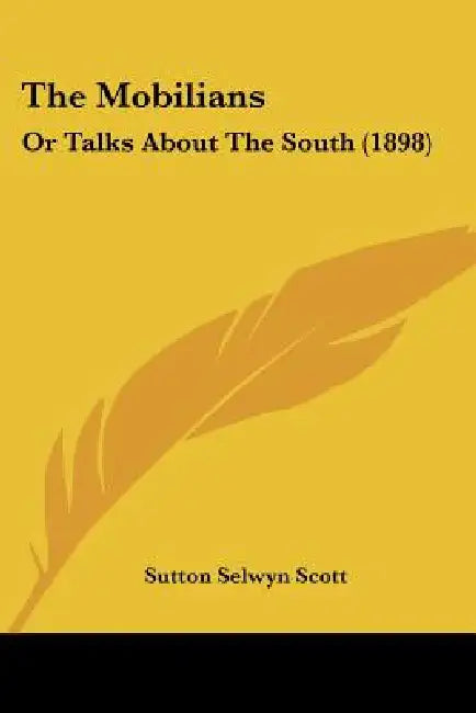 The Mobilians: Or Talks About The South (1898) by Sutton Selwyn Scott