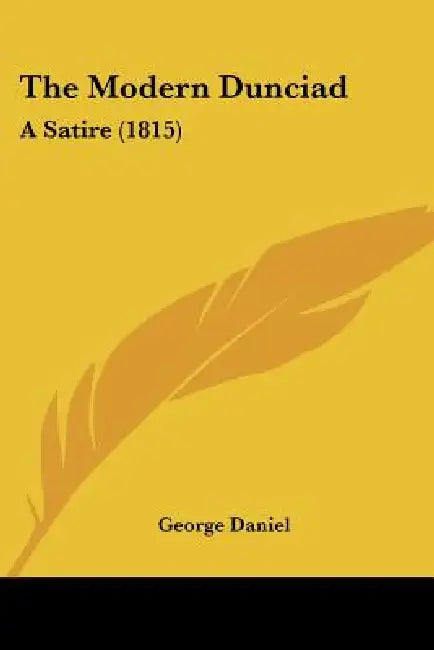 The Modern Dunciad: A Satire (1815) by George Daniel