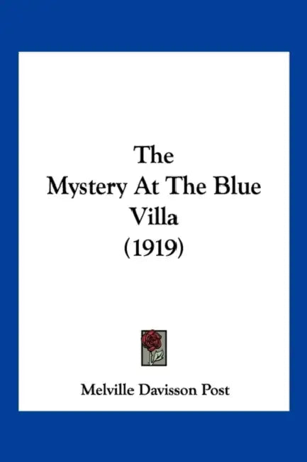 The Mystery At The Blue Villa (1919) by Melville Davisson Post