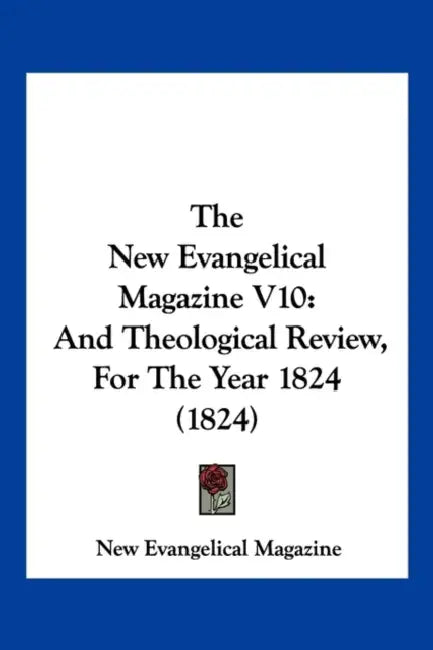 The New Evangelical Magazine V10: And Theological Review, For The Year 1824 (1824) by New Evangelical Magazine
