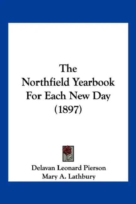 The Northfield Yearbook For Each New Day (1897) by Delavan Leonard Pierson, Mary A. Lathbury