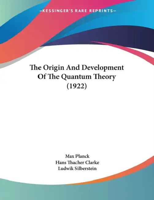 The Origin And Development Of The Quantum Theory (1922) by Max Planck, Hans Thacher Clarke, Ludwik Silberstein