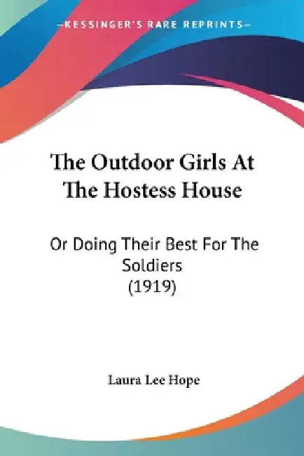 The Outdoor Girls At The Hostess House: Or Doing Their Best For The Soldiers (1919) by Laura Lee Hope