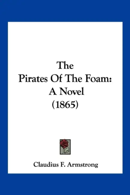The Pirates Of The Foam: A Novel (1865) by Claudius F. Armstrong
