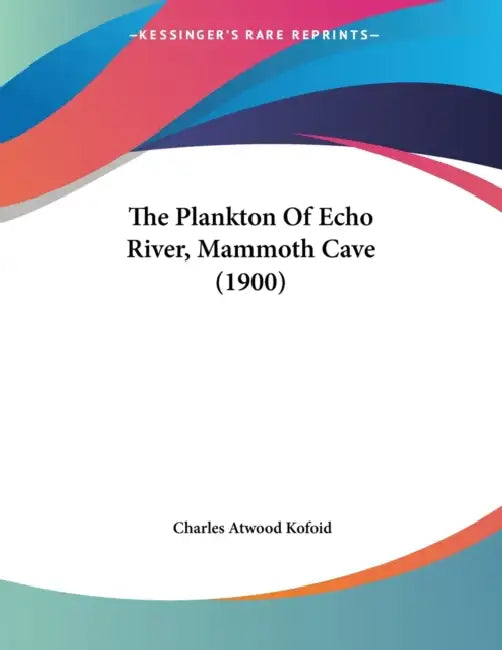 The Plankton Of Echo River, Mammoth Cave (1900) by Charles Atwood Kofoid