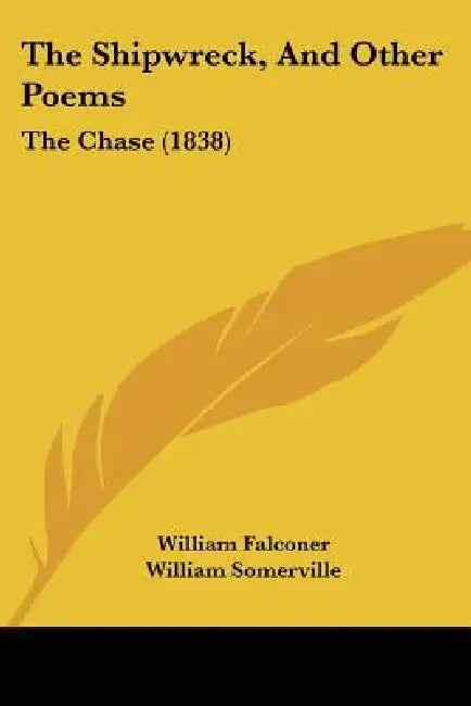 The Shipwreck, And Other Poems: The Chase (1838) by William Falconer, William Somerville