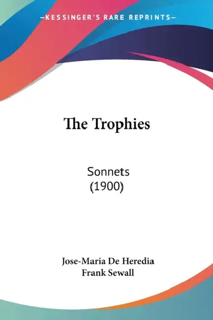 The Trophies: Sonnets (1900) by Jose-Maria De Heredia, Frank Sewall