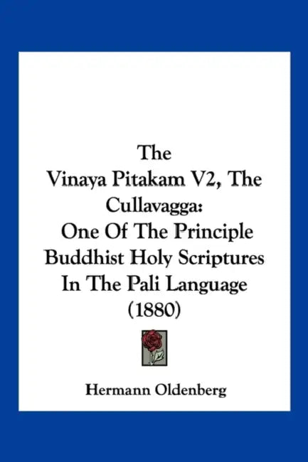 The Vinaya Pitakam V2, The Cullavagga: One Of The Principle Buddhist Holy Scriptures In The Pali Language (1880) by Hermann Oldenberg