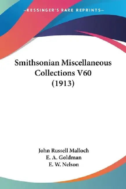 Smithsonian Miscellaneous Collections V60 (1913) by John Russell Malloch, E. A. Goldman, E. W. Nelson