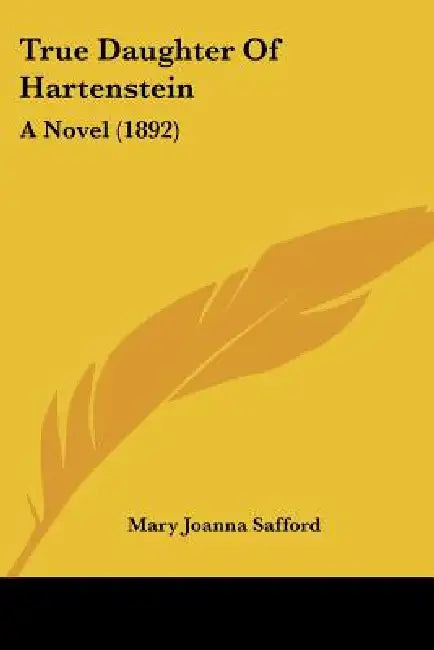 True Daughter Of Hartenstein: A Novel (1892) by Mary Joanna Safford
