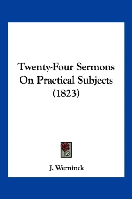 Twenty-Four Sermons On Practical Subjects (1823) by J. Werninck