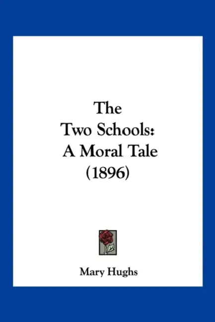 The Two Schools: A Moral Tale (1896) by Mary Hughs