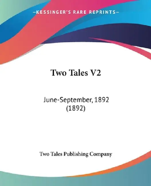 Two Tales V2: June-September, 1892 (1892) by Two Tales Publishing Company