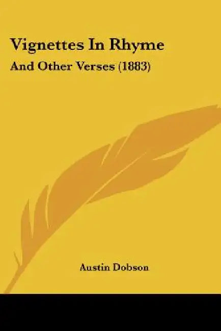 Vignettes In Rhyme: And Other Verses (1883) by Austin Dobson