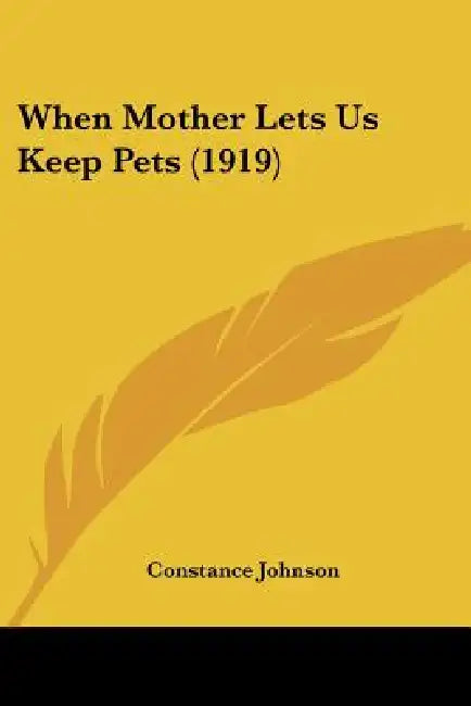 When Mother Lets Us Keep Pets (1919) by Constance Johnson