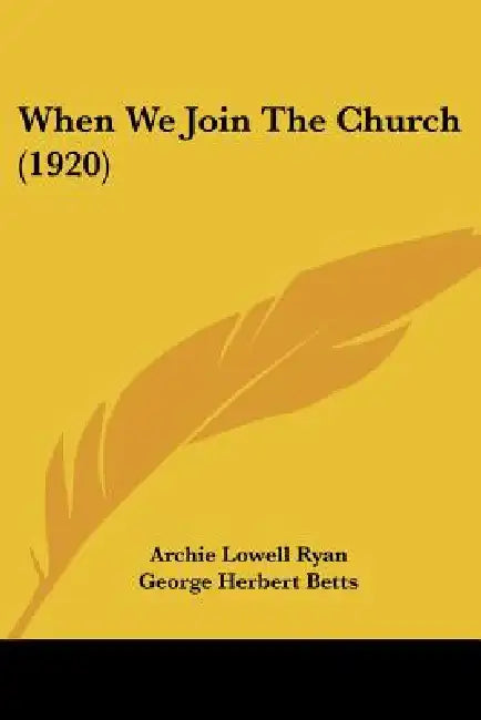 When We Join The Church (1920) by Archie Lowell Ryan, George Herbert Betts