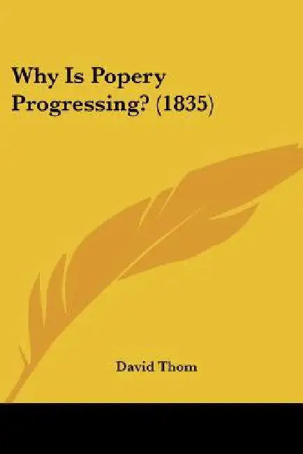 Why Is Popery Progressing? (1835) by David Thom