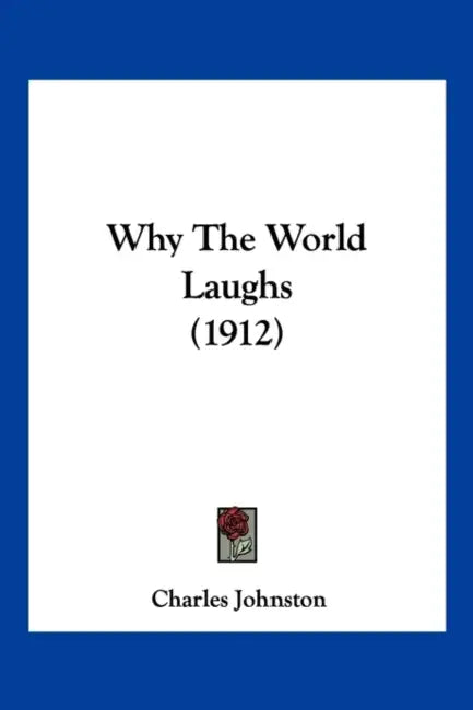 Why The World Laughs (1912) by Charles Johnston