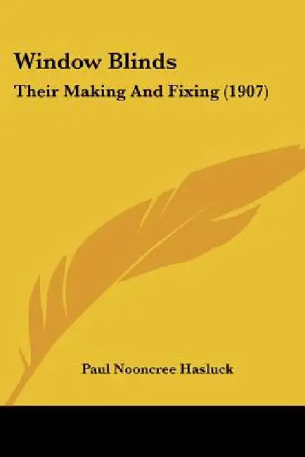 Window Blinds: Their Making And Fixing (1907) by Paul Nooncree Hasluck