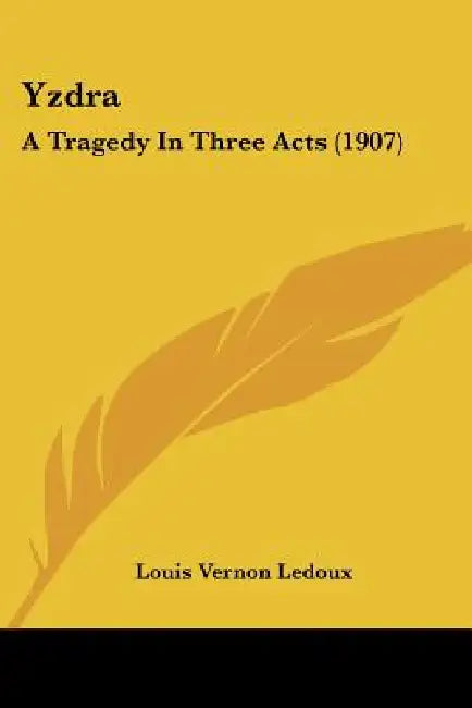 Yzdra: A Tragedy In Three Acts (1907) by Louis Vernon LeDoux