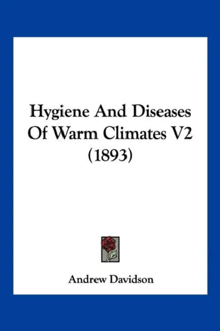 Hygiene And Diseases Of Warm Climates V2 (1893) by Andrew Davidson