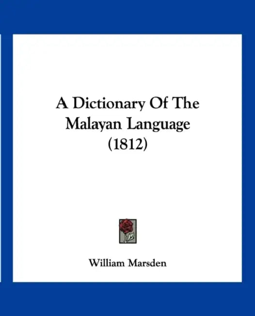 A Dictionary Of The Malayan Language (1812) by William Marsden