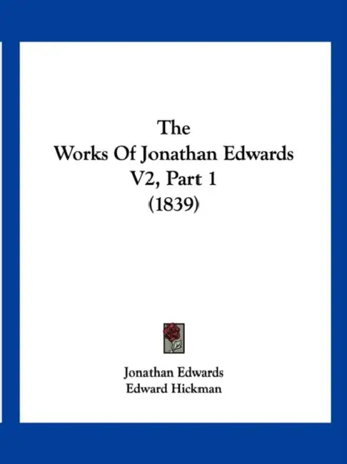 The Works Of Jonathan Edwards V2, Part 1 (1839) by Jonathan Edwards, Edward Hickman, Henry Rogers