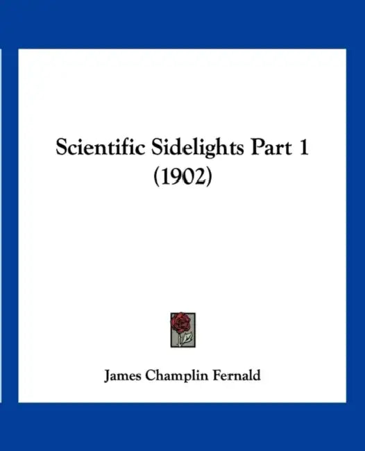 Scientific Sidelights Part 1 (1902) by James Champlin Fernald