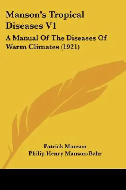 Manson's Tropical Diseases V1: A Manual Of The Diseases Of Warm Climates (1921) by Patrick Manson, Philip Henry Manson-Bahr