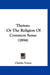 Theism: Or The Religion Of Common Sense (1894) by Charles Voysey