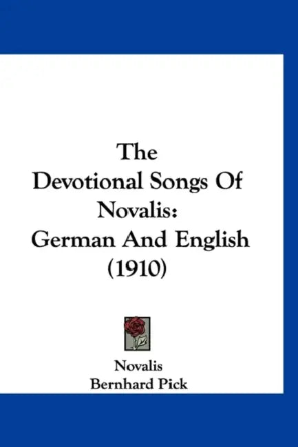 The Devotional Songs Of Novalis: German And English (1910) by Novalis, Bernhard Pick