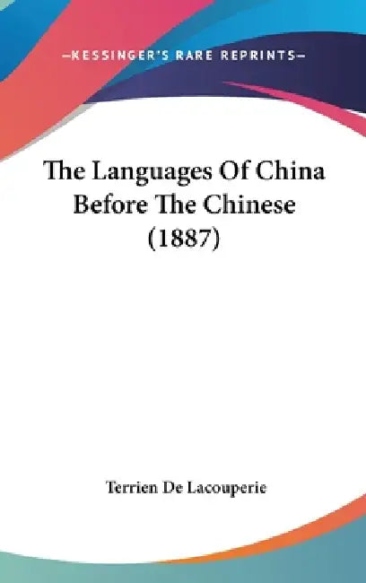 The Languages Of China Before The Chinese (1887) by Terrien De Lacouperie
