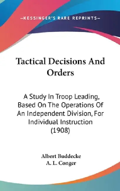 Tactical Decisions And Orders: A Study In Troop Leading, Based On The ...