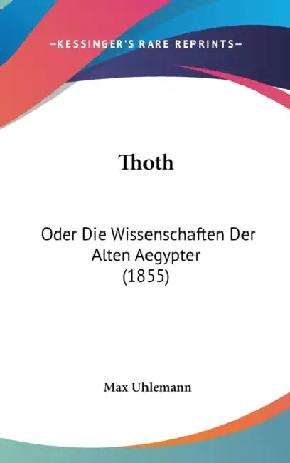 Thoth: Oder Die Wissenschaften Der Alten Aegypter (1855) by Max Uhlemann