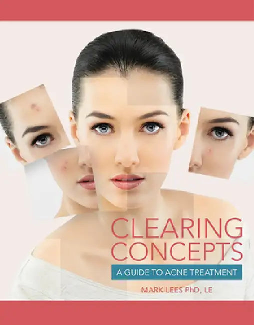 Clearing Concepts: A Guide to Acne Treatment by Mark Lees