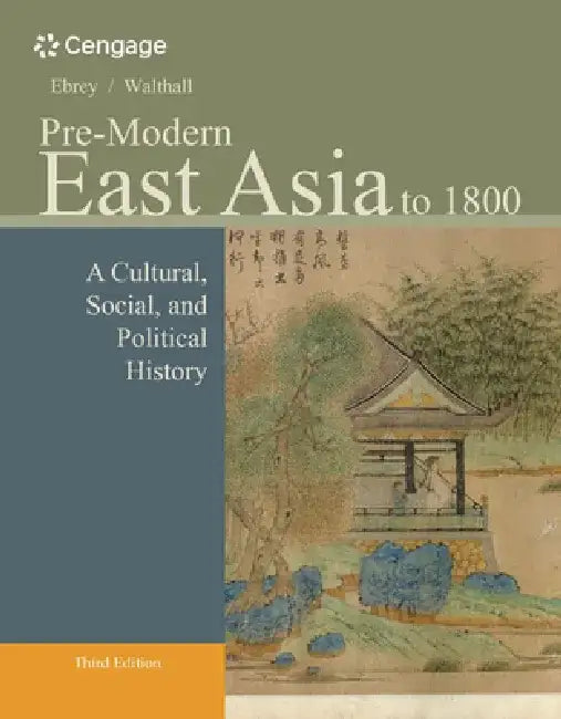Pre-Modern East Asia: To 1800: A Cultural, Social, and Political History by Patricia Ebrey